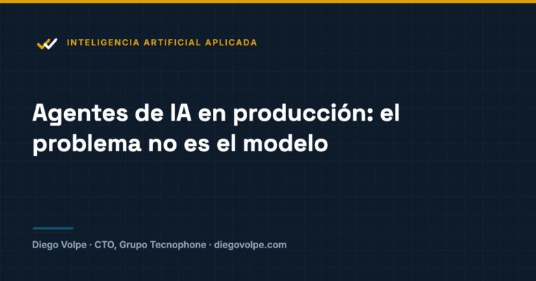 Agentes de IA en producción: por qué el problema no es el modelo, es la arquitectura